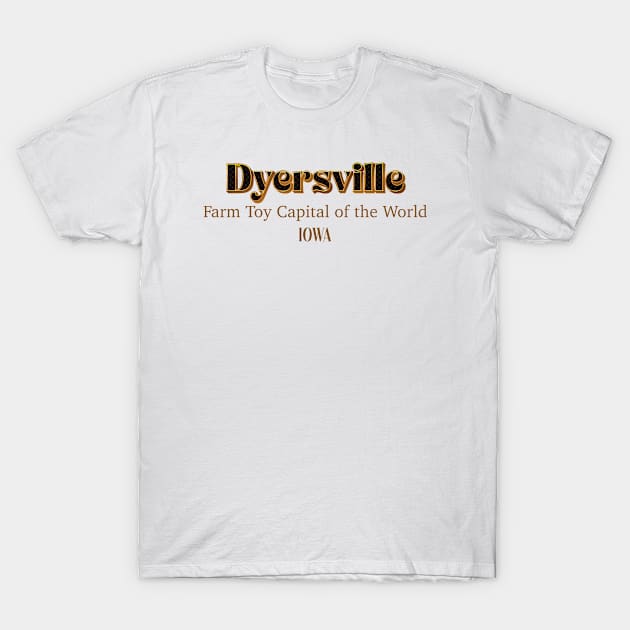 Dyersville Farm Toy Capital Of The World T-Shirt by PowelCastStudio